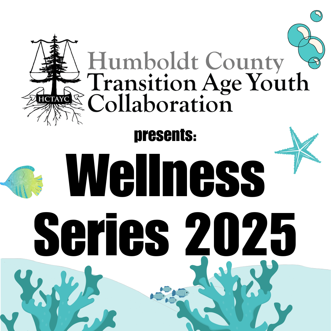 Humboldt County Transition-Age Youth Collaboration presents: Wellness Series 2025
